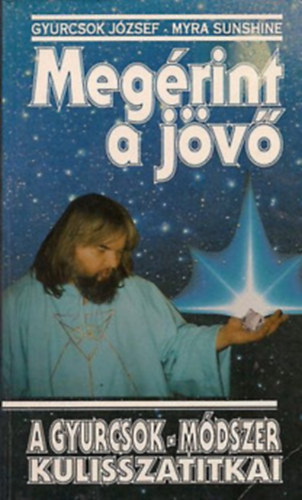 Gyurcsok J�zsef- Myra Sunshine - Meg�rint a j�v� + A szeretet �jj�sz�let�se (2 k�tet egyben)