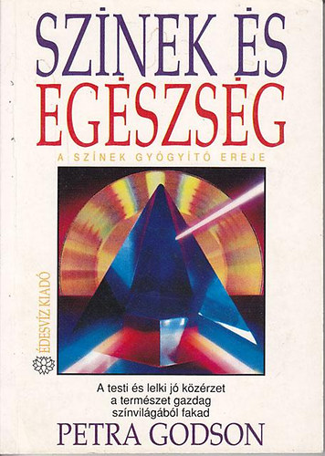 Ford.: Farkas Tnde Petra Godson - Sznek s egszsg/A sznek gygyt ereje - A TESTI S LELKI J KZRZET A TERMSZET GAZDAG SZNVILGBL FAKAD (Sajt kppel)