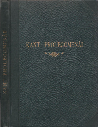 Alexander Bern�t - Kant prolegomen�i (minden leend� metafizik�hoz, mely tudom�nyk�nt fog szerepelhetni) (Filoz�fiai �r�k T�rsa VIII.)