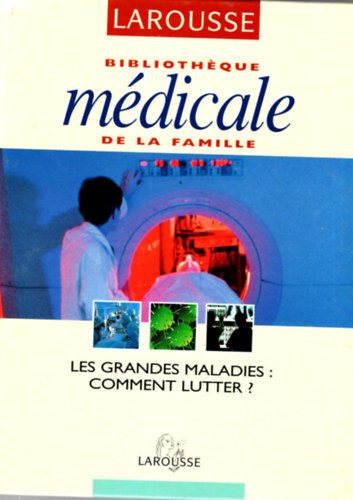 Bibliothéque Medicale de la famille-Les grandes maladies: Comment Lutter? - Larousse