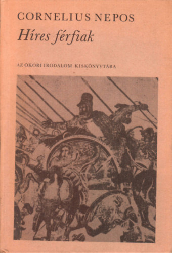 Cornelius Nepos - Híres férfiak (Az ókori irodalom kiskönyvtára)
