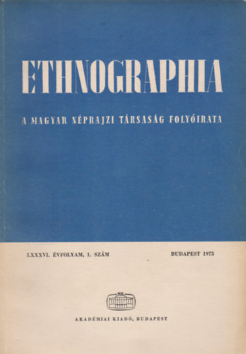 Ethnographia - a Magyar Nprajzi Trsasg folyirata LXXXVI. vfolyam, 1. szm