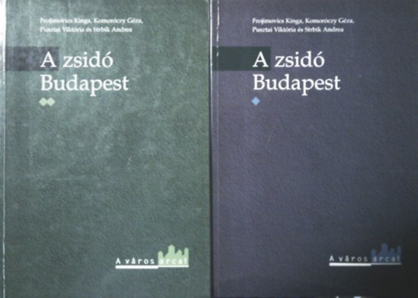 Frojimovics Kinga; Komorczy Gza; Pusztai Viktria; Strbik Andrea - A zsid Budapest I-II. - Emlkek, szertartsok, trtnelem