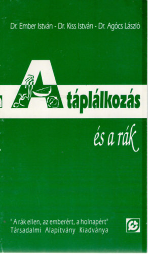 Dr. Dr. Kiss Istv�n, Dr. Ag�cs L�szl� Ember Istv�n - A t�pl�lkoz�s �s a r�k