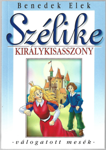 Benedek Elek - Szélike királykisasszony