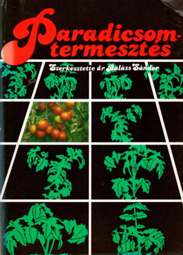 Dr. Bal�zs S�ndor  (szerk.) - Paradicsomtermeszt�s