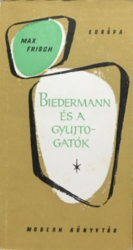 Max Frisch - Biedermann és a gyujtogatók