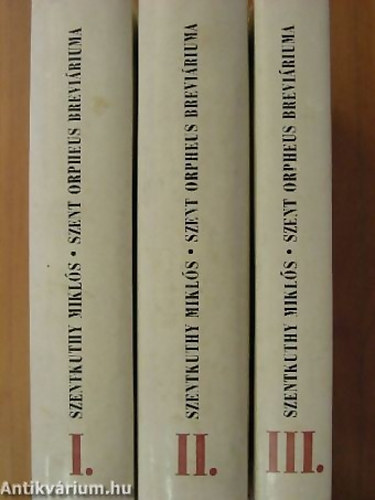 SZERZ Szentkuthy Mikls - Szent Orpheus breviriuma I-III. I.: SZLJEGYZETEK CASANOVHOZ - FEKETE RENESZNSZ - ESZKORIL -  EUROPA MINOR II.: CYNTHIA - VALLOMS S BBJTK II. SZILVESZTER MSODIK LETE III.: KANONIZLT KTSGBEESS