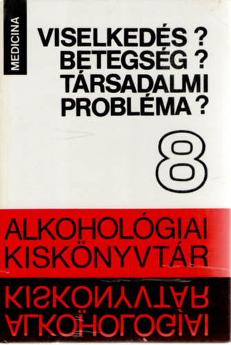 Dr. Dr. Bonta Mihály (szerk.) Buda Béla (szerk.) - Viselkedés? Betegség? Társadalmi probléma? (Alkohológiai Kiskönyvtár 8.)