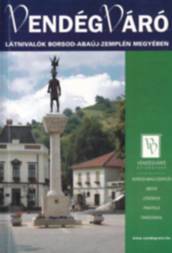 K�rtv�lyesi Erzs�bet  (f�szerk.) - L�tnival�k Borsod-Aba�j-Zempl�n megy�ben (Vend�gV�r� �tik�nyvek - 4. jav�tott kiad�s)