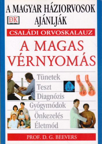 Prof. Szil�gyi �gnes  D. G. Beevers (szerk.), Klukon Beatrix (ford.), Dr. B�ki Gy�rgy (lektor) - A magas v�rnyom�s - t�netek, teszt, diagn�zis, gy�gym�dok, �nkezel�s, �letm�d (Csal�di orvoskalauz)
