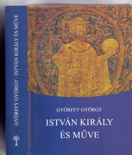 Gy�rffy Gy�rgy - Istv�n kir�ly �s m�ve (Negyedik, jav�tott kiad�s)