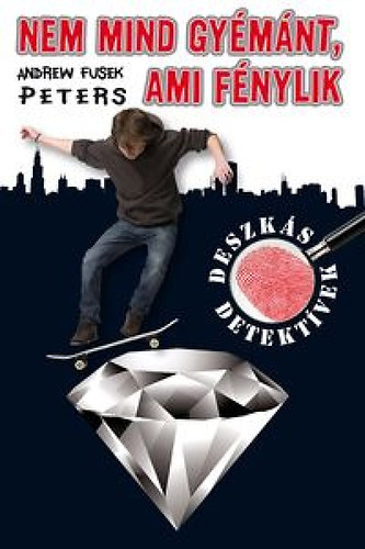 Andrew Fusek Peters - Nem mind gy�m�nt, ami f�nylik - Deszk�s detekt�vek 2.