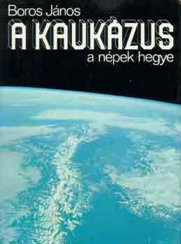 Boros J�nos - A Kauk�zus a n�pek hegye