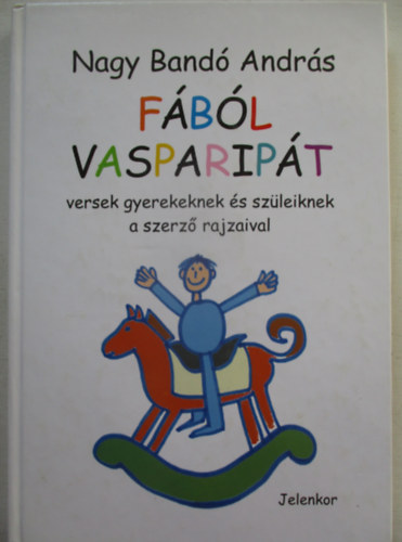 Nagy Bandó András Nagy Bandó András (ill.), Csordás Gábor (szerk.) - Fából vasparipát - Versek gyerekeknek és szüleiknek a szerző rajzaival