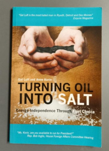 Gal Luft Anne Korin - Turning Oil Into Salt: Energy Independence Through Fuel Choice