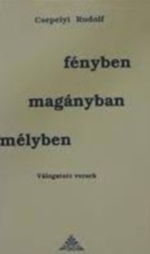 Csepelyi Rudolf - Fnyben, magnyban, mlyben