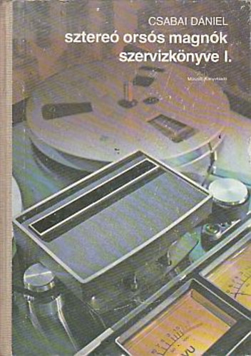 Csabai Dániel - sztereó orsós magnók szervízkönyve I.