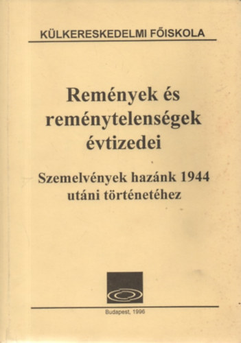 Remnyek s remnytelensgek vtizedei - Szemelvnyek haznk 1944 utni trtnethez