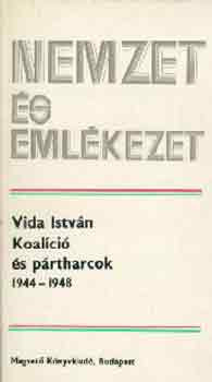 Vida István - Koalíció és pártharcok 1944-1948 (nemzet és emlékezet)