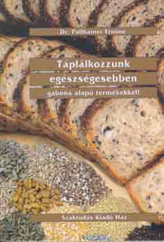 Dr. Pollhamer Ern�n� - T�pl�lkozzunk eg�szs�gesebben gabona alap� term�kekkel!