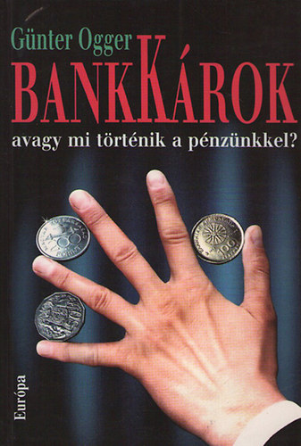 Günter Ogger - Bankárok avagy mi történik a pénzünkkel?