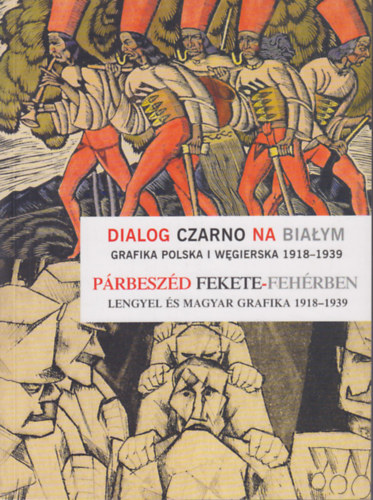 Manicka Anna Bakos Katalin - Prbeszd fekete-fehrben (Lengyel s magyar grafika 1918-1939)
