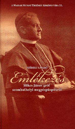 Sz�kely L�szl� - Eml�kez�s Mikes J�nos gr�f szombathelyi megy�sp�sp�kr�l