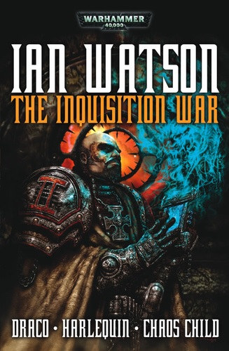 Ian Watson - The Inquisition War (Inquisition War Trilogy 1-3. / Draco, Harlequin, Chaos Child)