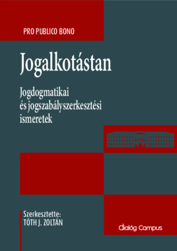 Tth J. Zoltn - Tth J. Zoltn (szerk.) - Jogalkotstan-Jogdogmatikai s jogszablyszerkesztsi ismeretek