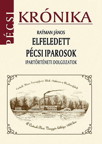 Rayman J�nos - Elfeledett p�csi iparosok - Ipart�rt�neti dolgozatok