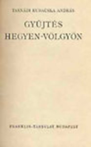 Tasnádi Kubacska András - Gyűjtés hegyen-völgyön (I. kiadás)