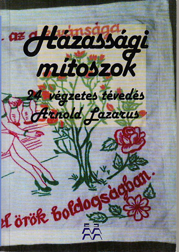 Arnold Lazarus - H�zass�gi m�toszok (24 v�gzetes t�ved�s a h�zass�gr�l)