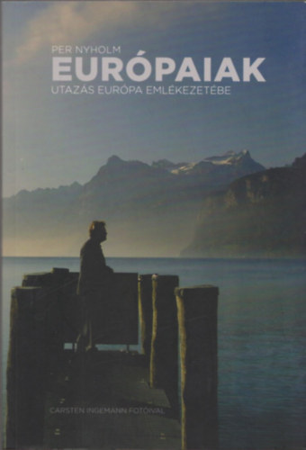Per Nyholm - Európaiak - Utazás Európa Emlékezetébe
