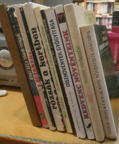 Sulyok Mária, Kecskés Tibor, Kuhn László-Timár Zsuzsa, ...és még sokan mások - 10 db Szobanövényeink; Vágott virágok; Ablakkert; Rózsák a kertben; Egynyári virágok; Szobanövények otthonunkban; Dísznövények gyógyítása; Kedvenc növényeink; Képes virágábécé; Csodálatos növényritkaságaink