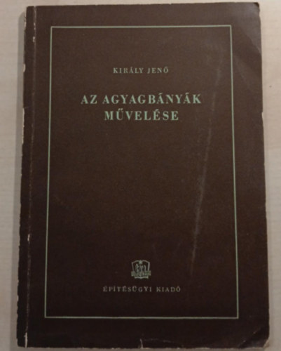 Király Jenő - Az agyagbányák művelése