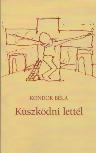Kondor Béla - Küszködni lettél