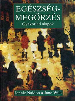 Naidoo Jennie; Wills Jane - Egszsgmegrzs - Gyakorlati alapok