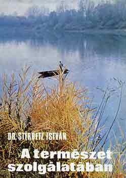 Dr. Sterbetz Istvn - A termszet szolglatban
