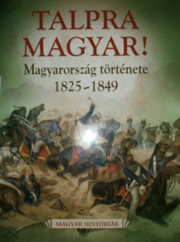 Hermann Róbert - Talpra magyar! (Magyarország története 1825-1849)