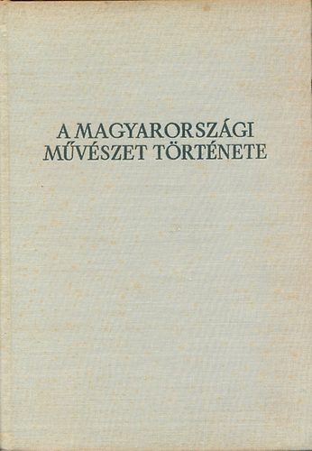 Balogh-Garas-Dercsnyi-Gerevic - A magyarorszgi mvszet trtnete I.