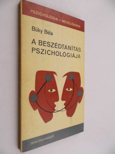 SZERZ� B�ky B�la SZERKESZT� Dr. Szil�gyi Vilmos - A besz�dtan�t�s pszichol�gi�ja  A pszicholingvisztika kialakul�sa �s fejl�d�se, A besz�dtan�t�s �s -tanul�s pszichol�giai prus besz�dide�lok,  obl�mak�rei, A tan�ri besz�dmodor, A sz�noki besz�d, A sz�n�szi besz�d,  Fantaszt