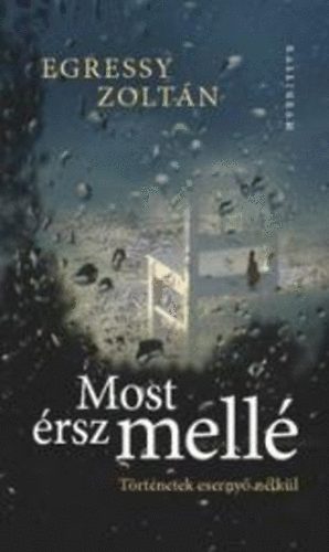 Egressy Zoltn - Most rsz mell - Trtnetek eserny nlkl