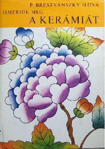 P. Brestynszky Ilona - A kermia s a porceln trtnete (Ismerjk meg a kermit) Msodik, tdolgozott s bvtett kiads