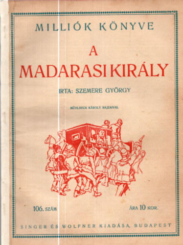 Szemere Gy�rgy - A madarasi kir�ly