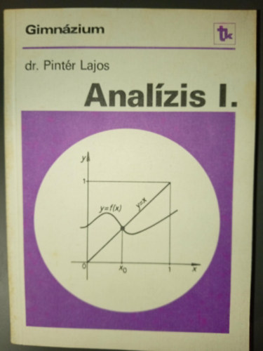Dr. Pint�r Lajos - Anal�zis I. a gimn�zium speci�lis matematika oszt�lyai sz�m�ra
