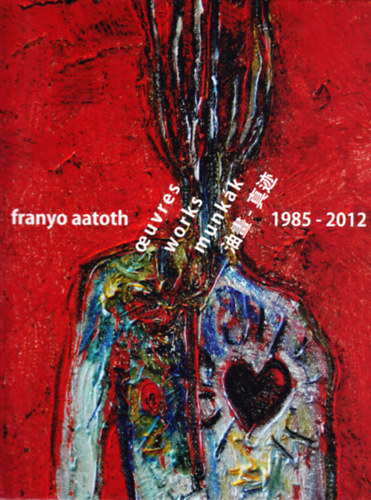 Franyo Aatoth - Oeuvres Works Munk�k 1985-2012