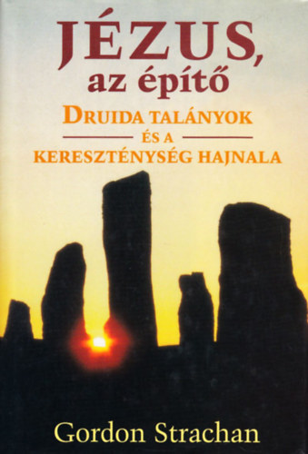 Gordon Strachan - J�zus, az �p�t� - Druida tal�nyok �s a kereszt�nys�g hajnala