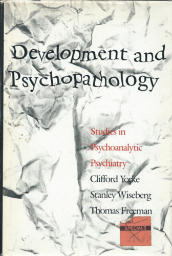 Clifford Yorke; Stanley Wiseberg; Thomas Freeman - Development and Psychopathology (Fejlds s pszichopatolgia)