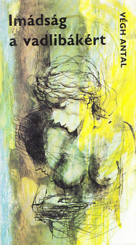 V�gh Antal - Im�ds�g a vadlib�k�rt + Sz�nvallat�s ( 2 db V�gh Antal k�nyv )